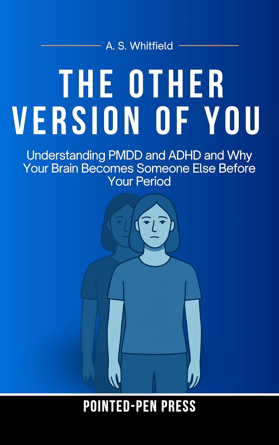 The Other Version of You: Understanding PMDD and ADHD and Why Your Brain Becomes Someone Else Before Your Period (The Wound Series)