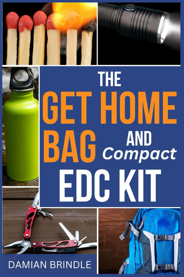 The Get Home Bag and Compact EDC Kit: How to Assemble a Complete Bag with Better Gear for Half the Price of Other Bags (The Survival Collection)