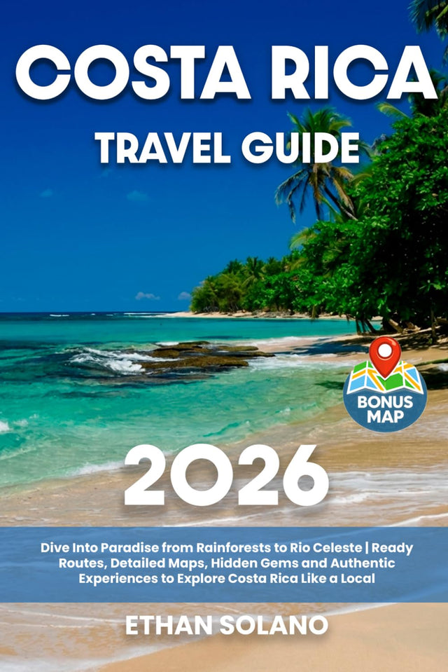 Costa Rica Travel Guide: Dive Into Paradise from Rainforests to Rio Celeste | Ready Routes, Detailed Maps, Hidden Gems and Authentic Experiences to Explore Costa Rica Like a Local