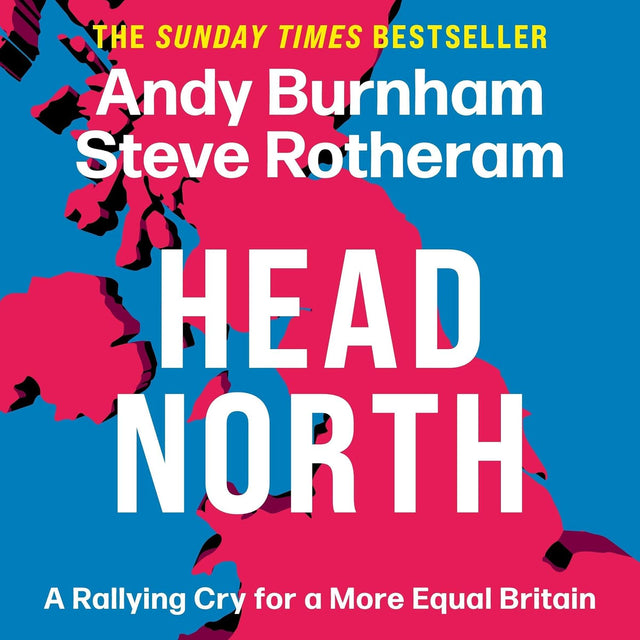 Head North: Prime Minister Andy Burnham's Ambitious Plan to Help Fix Britain - The Sunday Times Bestseller