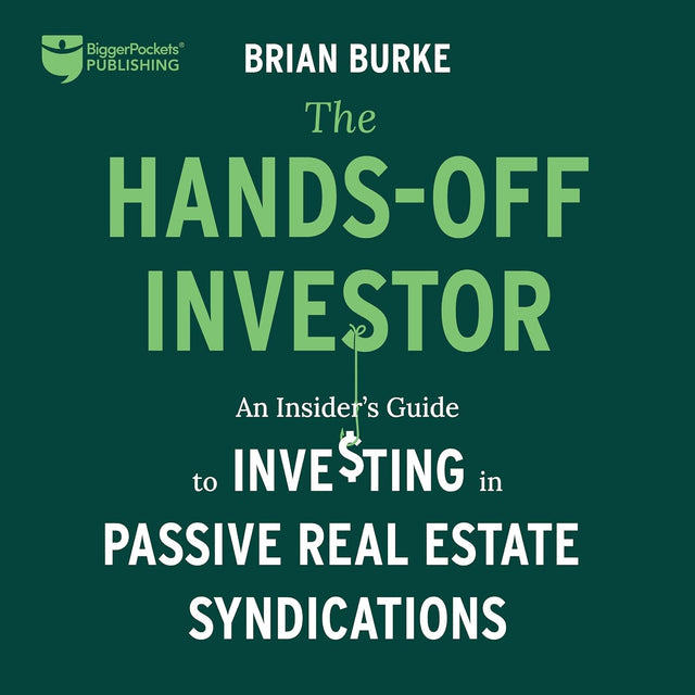 The Hands-Off Investor: An Insider's Guide to Investing in Passive Real Estate Syndications