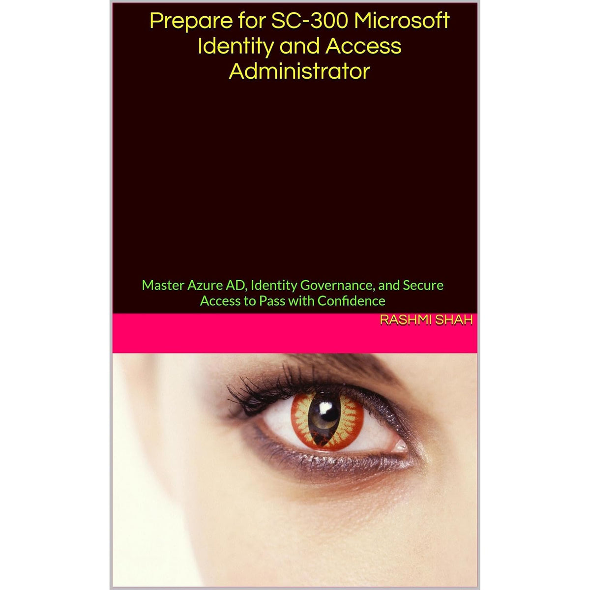 Prepare for SC-300 Microsoft Identity and Access Administrator: Master Azure AD, Identity Governance, and Secure Access to Pass with Confidence