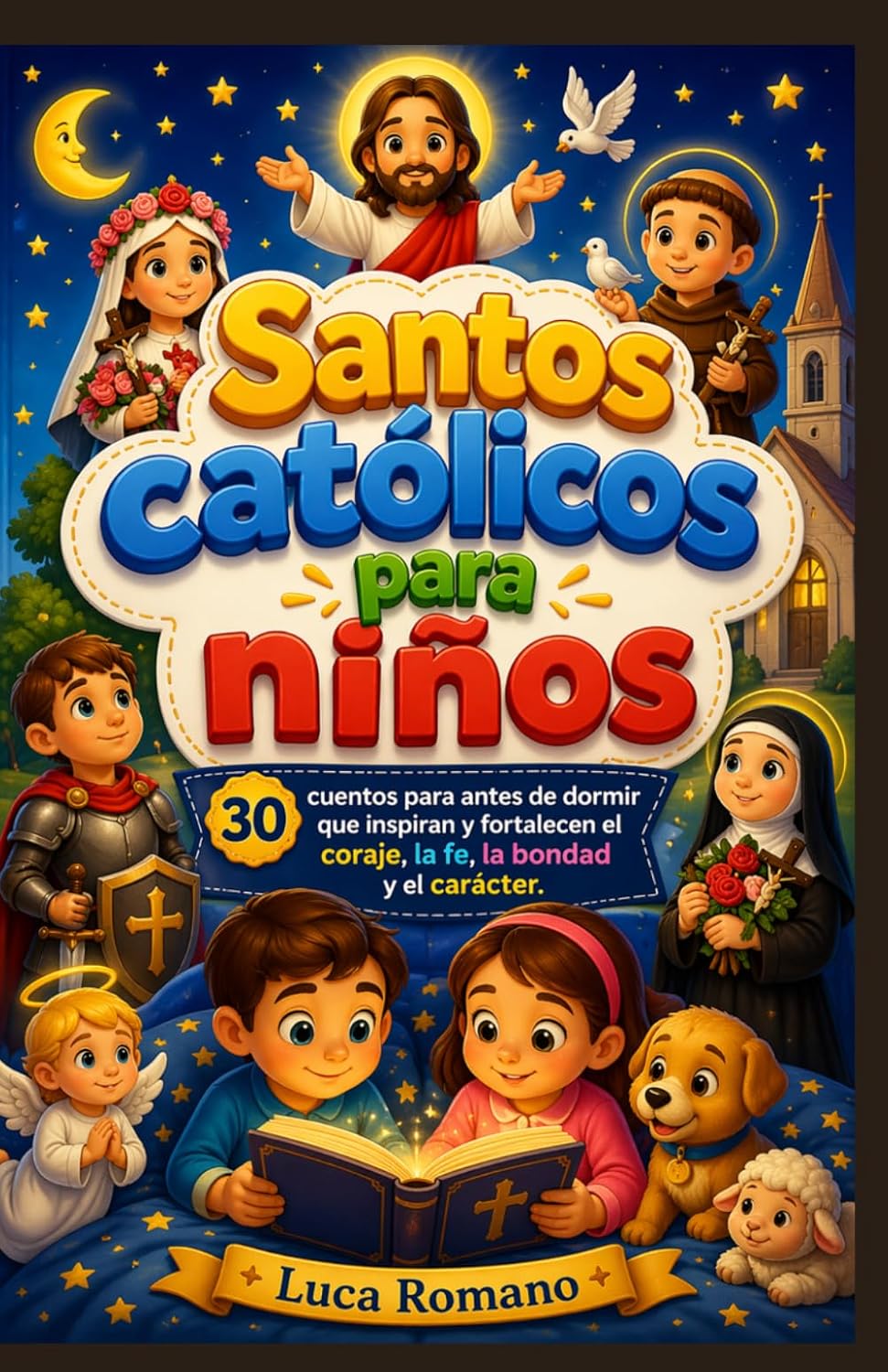 Santos católicos para niños: 30 cuentos para antes de dormir que inspiran y fortalecen el coraje, la fe, la bondad y el carácter. (Spanish Edition)
