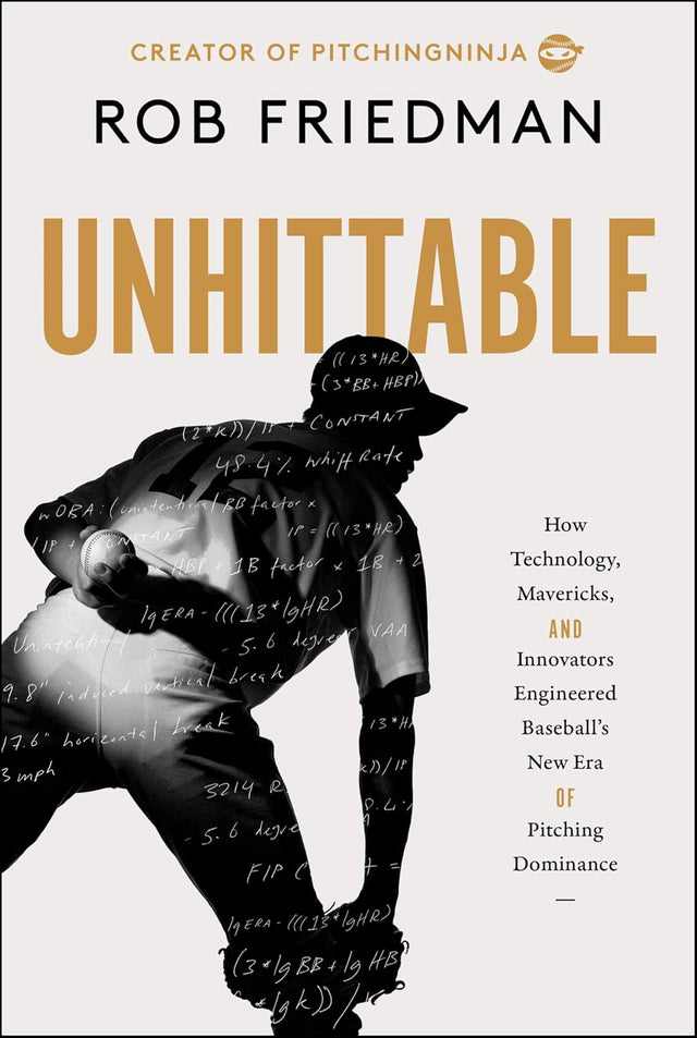 Unhittable: How Technology, Mavericks, and Innovators Engineered Baseball's New Era of Pitching Dominance