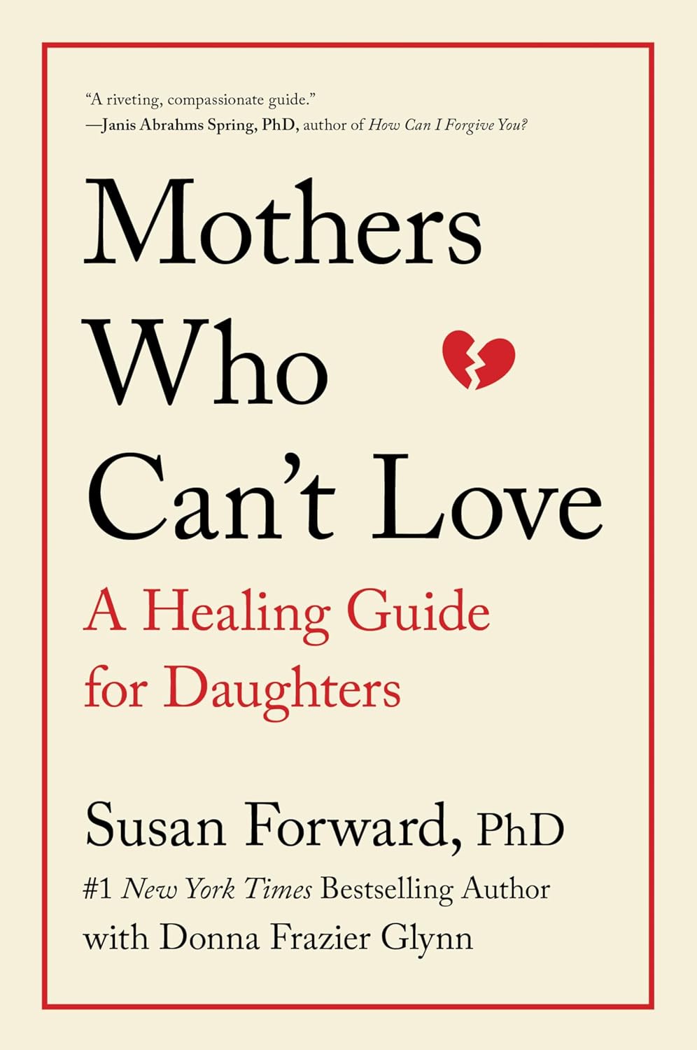 Mothers Who Can't Love: A Therapist's Guide to Healing from the Emotional Damage of Unloving Mothers