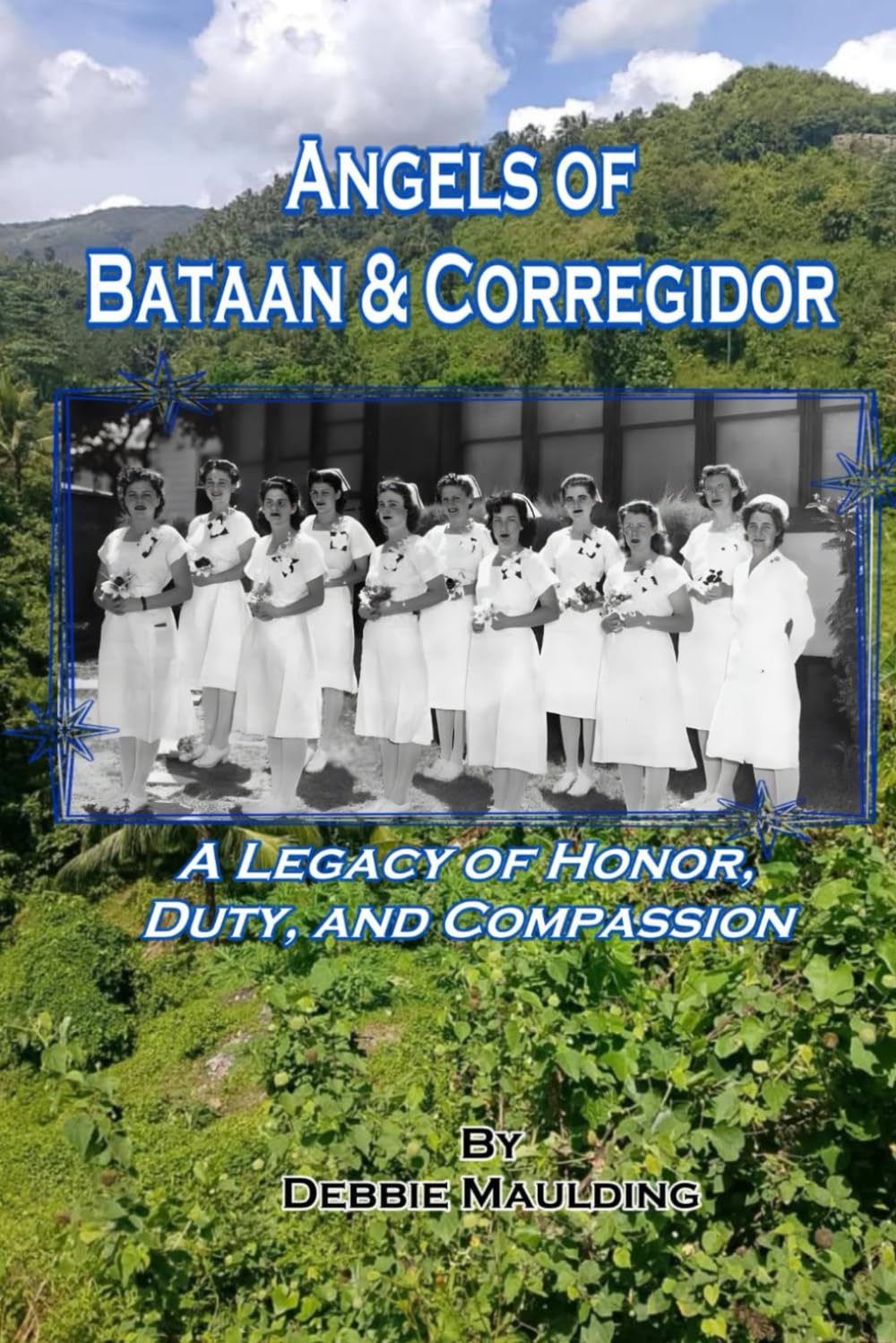 The Angels of Bataan and Corregidor: A Legacy of Honor, Duty, and Compassion