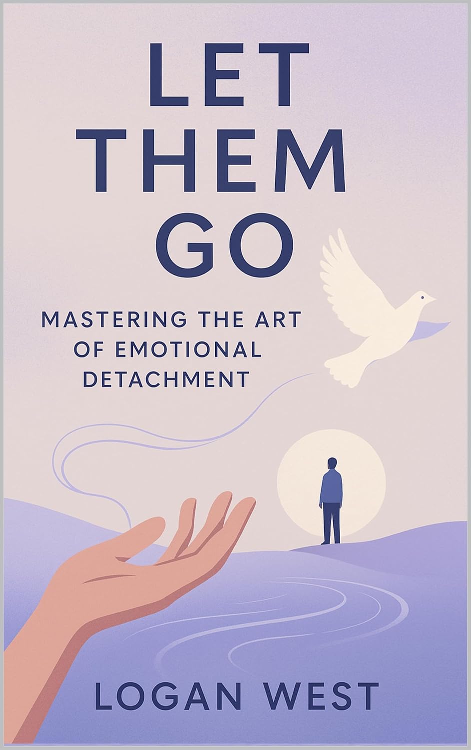 Let Them Go: Mastering the Art of Emotional Detachment (The Let Them Emotional Detachment Series Book 1)