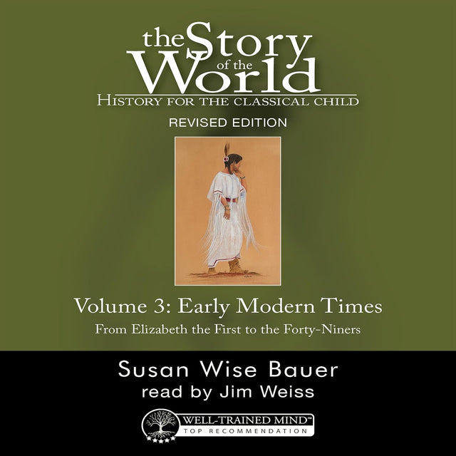 History for the Classical Child: Early Modern Times (Revised Edition): Story of the World, Vol. 3