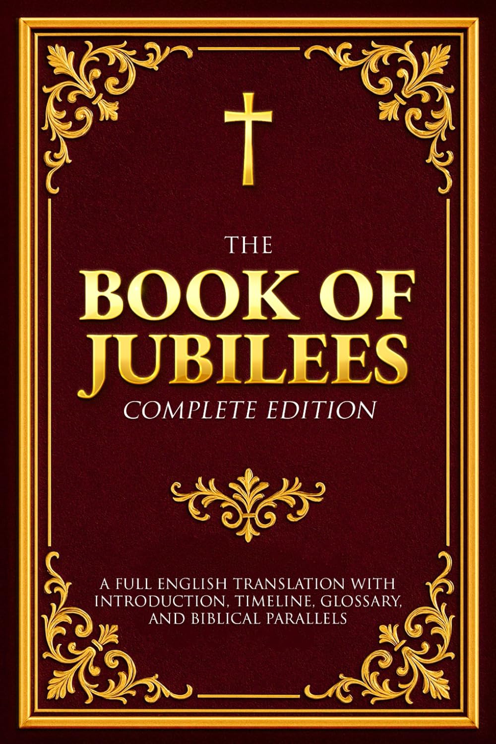 The Book of Jubilees Complete Edition: A Full English Translation with Introduction, Timeline, Glossary, and Biblical Parallels