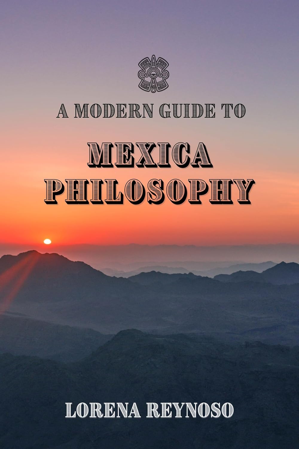 A Modern Guide to Mexica Philosophy