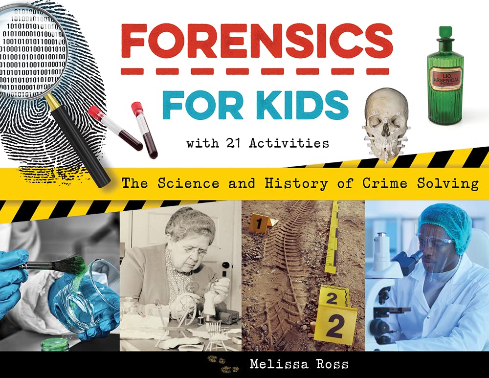 Forensics for Kids: The Science and History of Crime Solving, With 21 Activities (For Kids series)