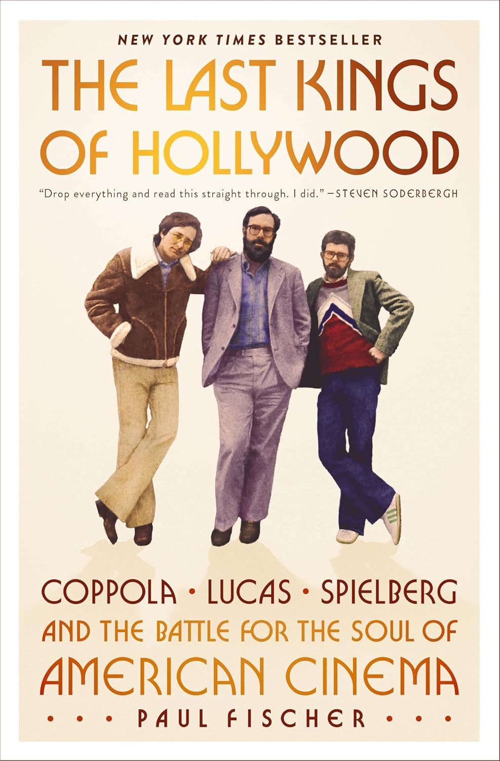 The Last Kings of Hollywood: Coppola, Lucas, Spielberg―and the Battle for the Soul of American Cinema