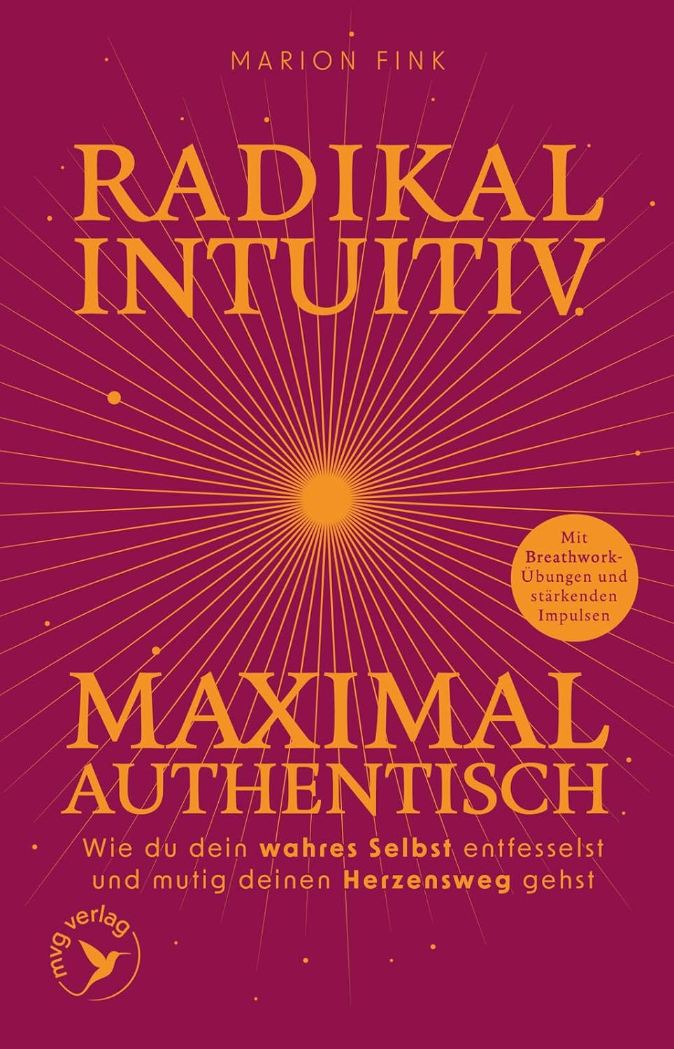 Radikal intuitiv & maximal authentisch: Wie du dein wahres Selbst entfesselst und mutig deinen Herzensweg gehst | Mit Breathwork-Übungen und stärkenden Impulsen von deine.marion