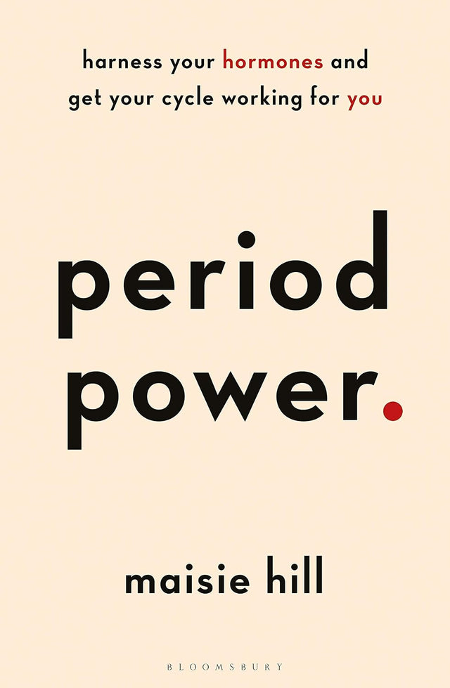 Period Power: Harness Your Hormones and Get Your Cycle Working For You