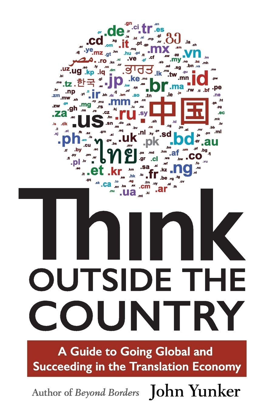 Think Outside the Country: A Guide to Going Global and Succeeding in the Translation Economy
