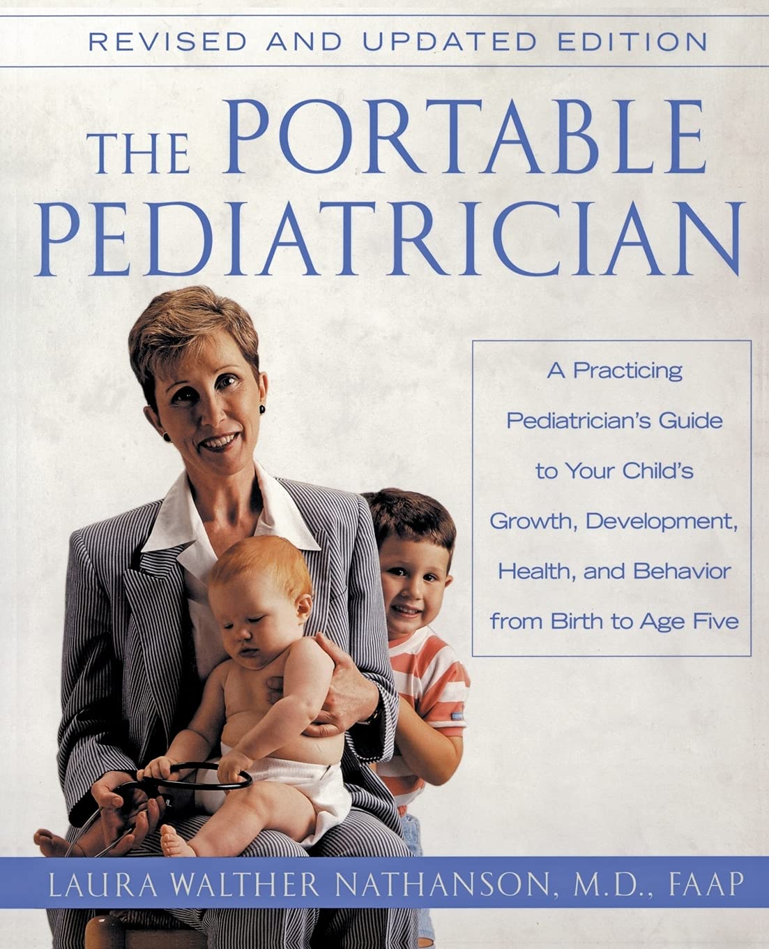 The Portable Pediatrician: A Practicing Pediatrician's Guide to Your Child's Growth, Development, Health and Behavior, from Birth to Age Five