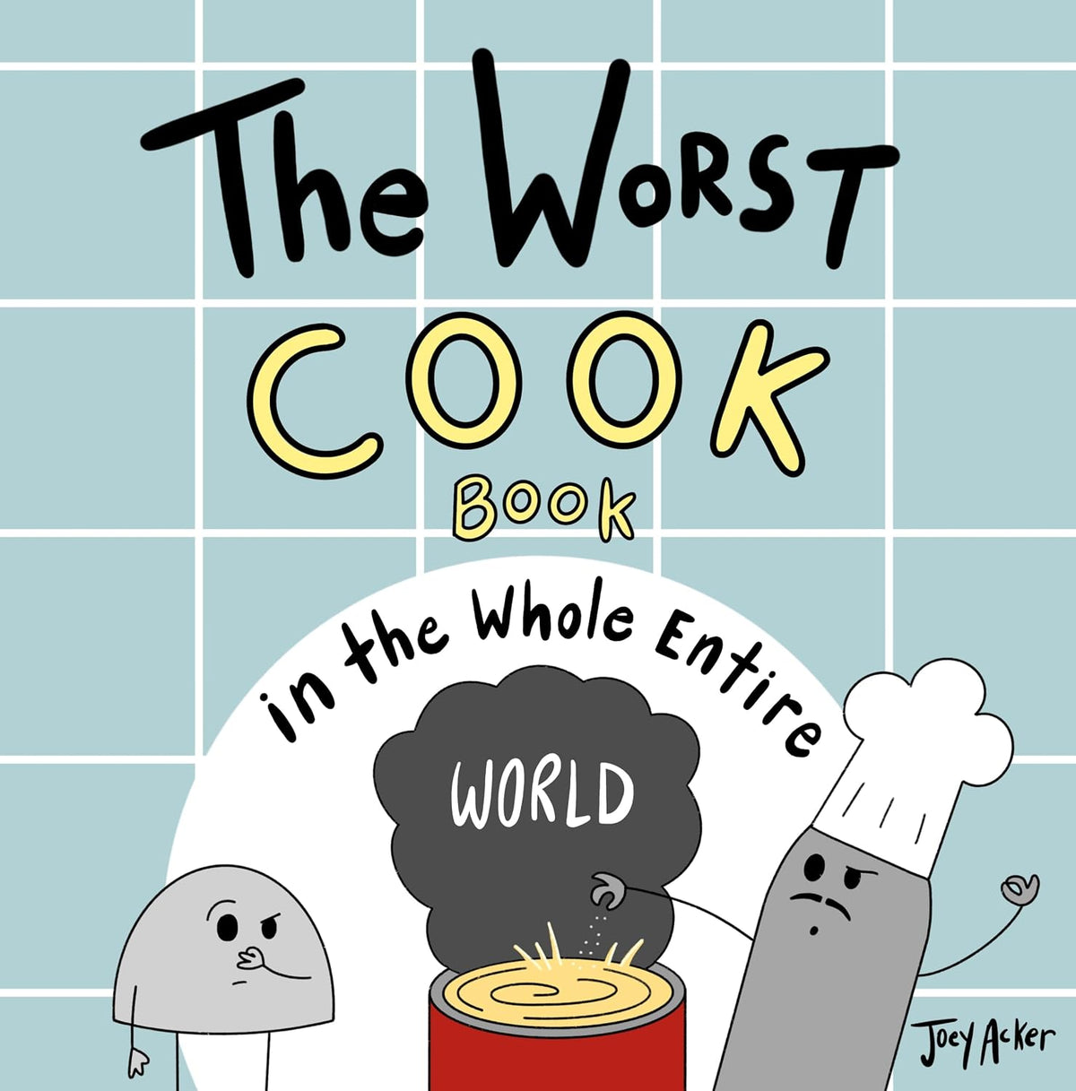 The Worst Cook Book in the Whole Entire World: A Seriously Silly Story for Kids (Worst World Works™)