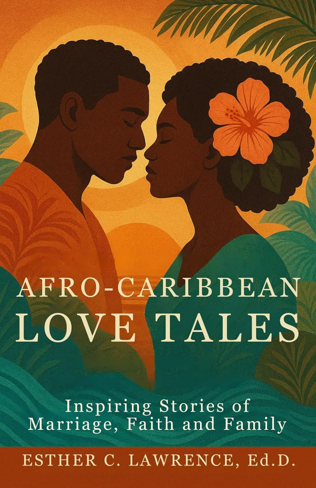 Afro-Caribbean Love Tales: Inspiring Stories of Marriage, Faith and Family