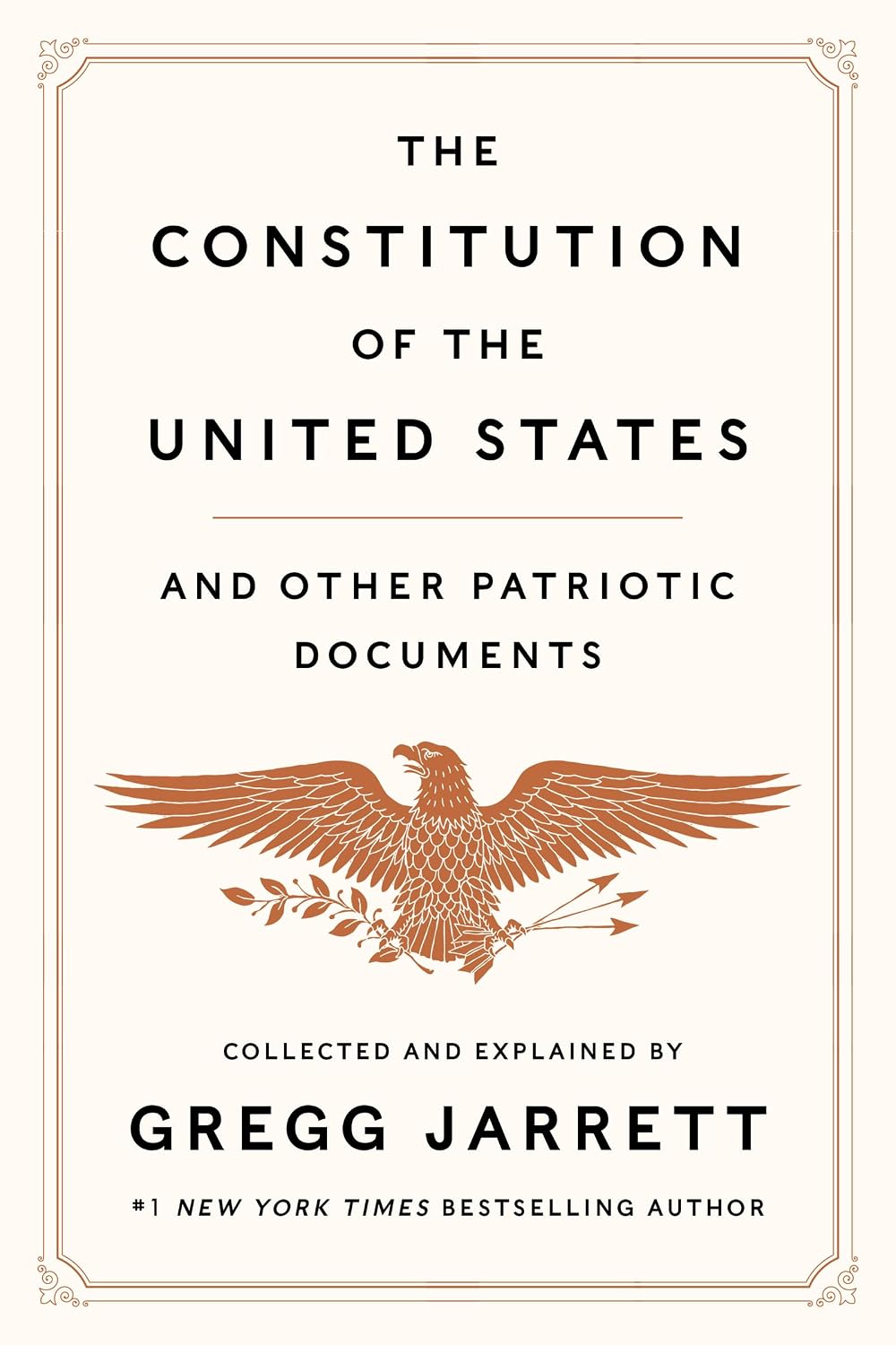 The Constitution of the United States and Other Patriotic Documents: A deluxe keepsake collection with commentary by Gregg Jarrett―featuring the ... Bill of Rights, Gettysburg Address, and more