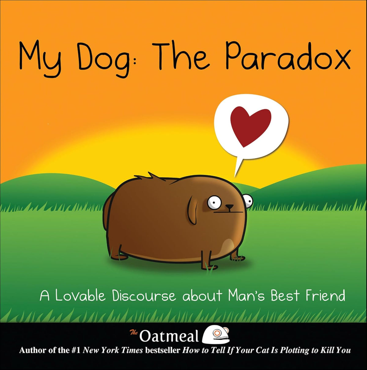 My Dog: The Paradox: A Lovable Discourse about Man's Best Friend (The Oatmeal Book 3) (Volume 3)