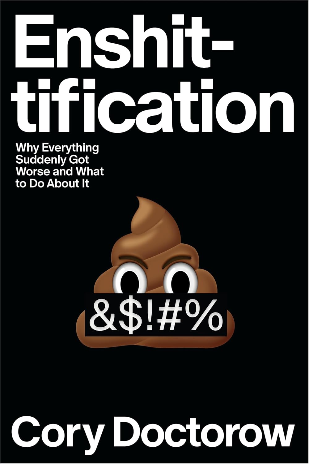 Enshittification: Why Everything Suddenly Got Worse and What to Do About It