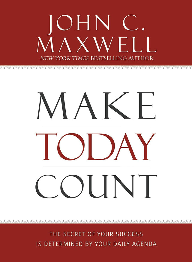 Make Today Count: The Secret of Your Success Is Determined by Your Daily Agenda
