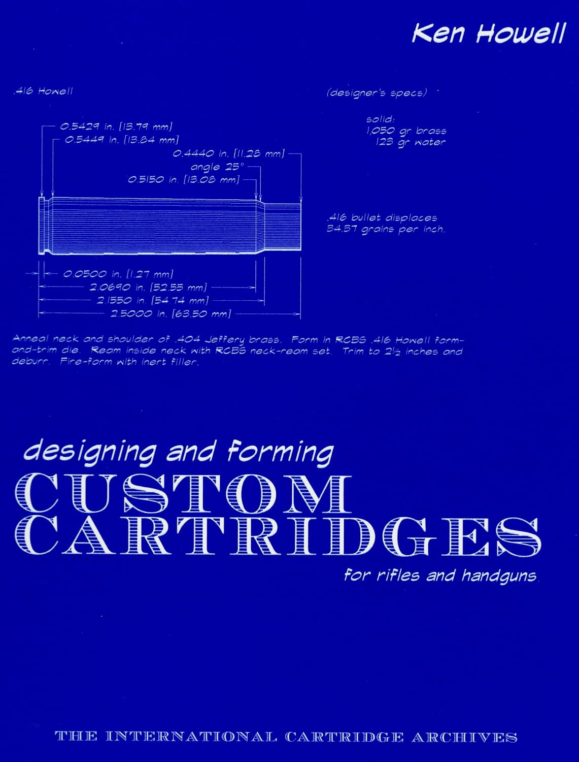 Designing and Forming Custom Cartridges for Rifles and Handguns: Custom Cartidges (The International Cartridge Archives)