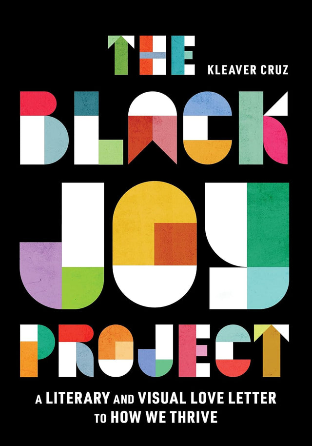 The Black Joy Project: NAACP Award Finalist – A Celebration Through Essays, Photos, and Art