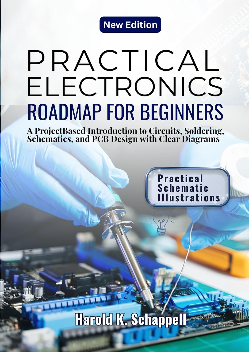 PRACTICAL ELECTRONICS ROADMAP FOR BEGINNERS: A Project Based Introduction to Circuits, Soldering, Schematics, and PCB Design with Clear Diagrams