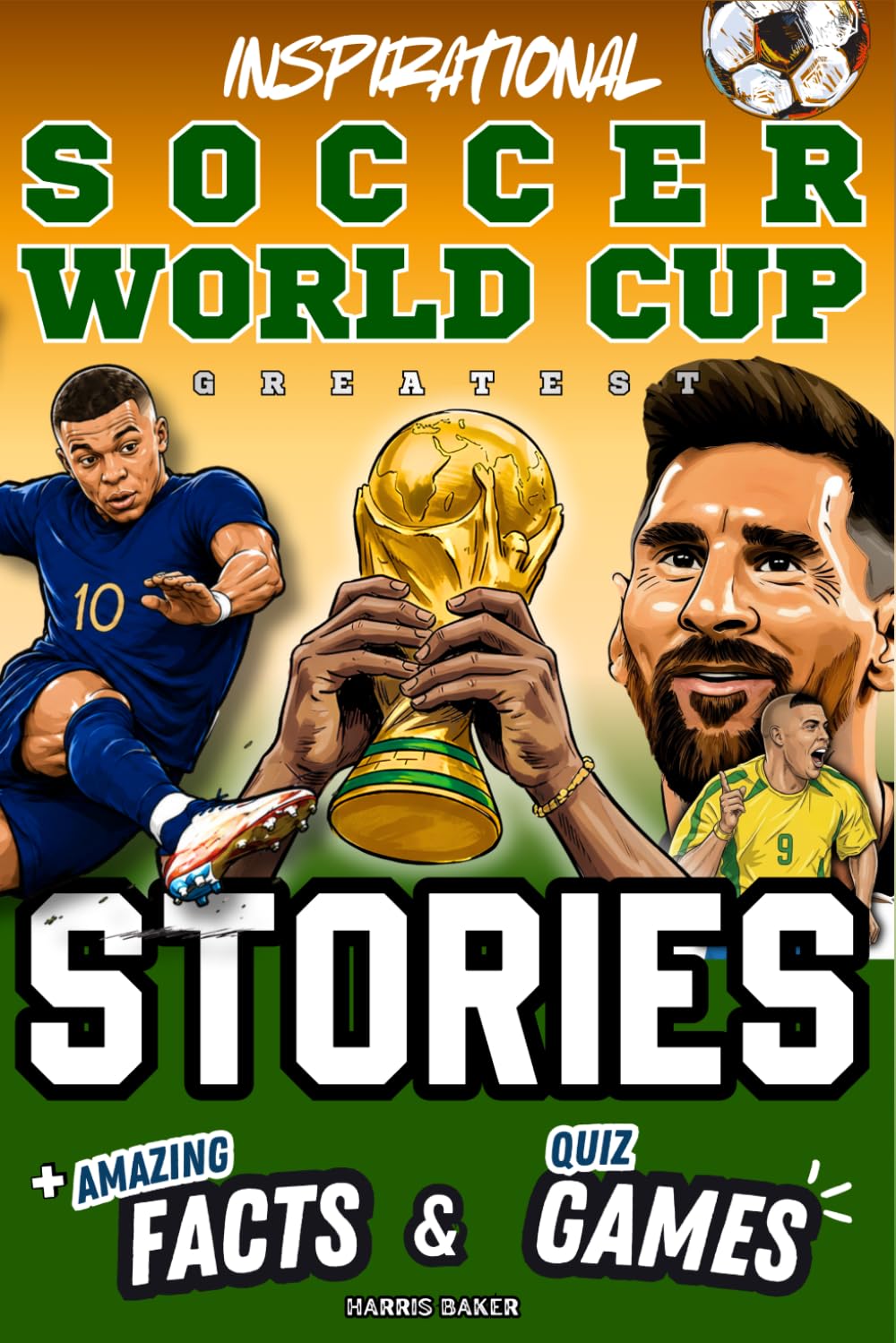 Inspirational Soccer World Cup GOATS Stories, Amazing Facts, and Quiz Games: The Ultimate World Cup Book for Kids and Teens! (Sports Books for Young Readers)