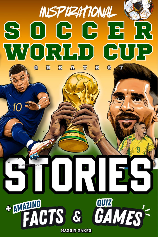 Inspirational Soccer World Cup GOATS Stories, Amazing Facts, and Quiz Games: The Ultimate World Cup Book for Kids and Teens! (Sports Books for Young Readers)