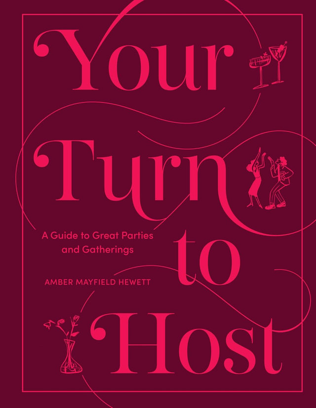 Your Turn to Host: A Guide to Great Parties and Gatherings