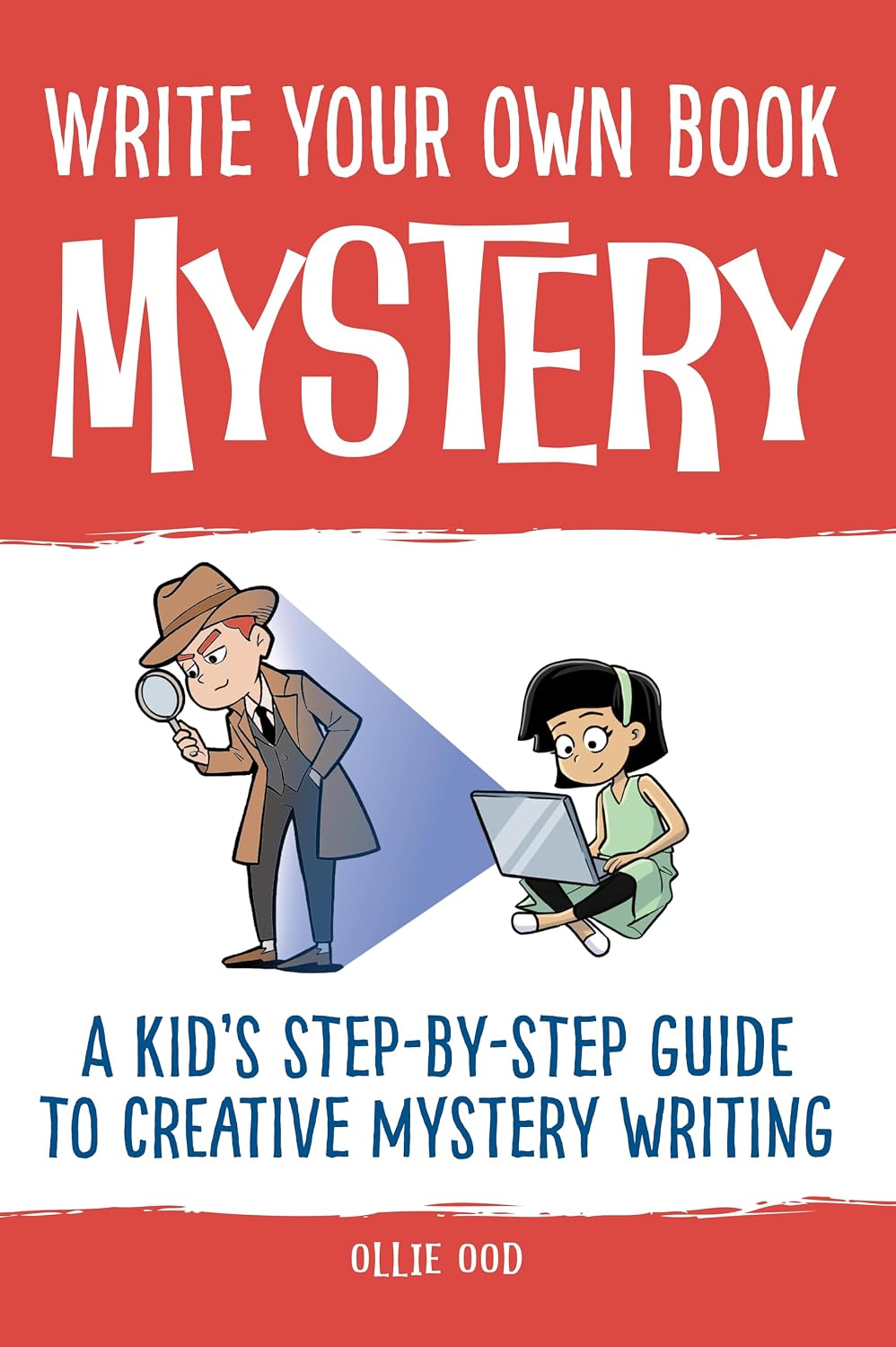 Write Your Own Book - Mystery: A Kid’s Step-by-Step Guide to Creative Mystery Writing