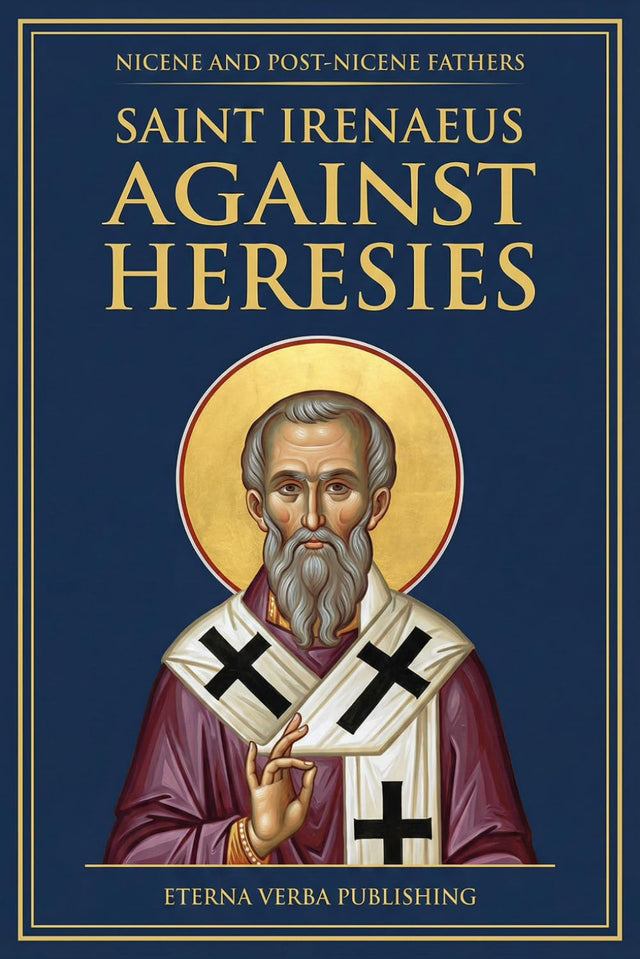 Against Heresies: A Modern Translation with Introduction (Nicene and Post-Nicene Fathers: Modern Translations)