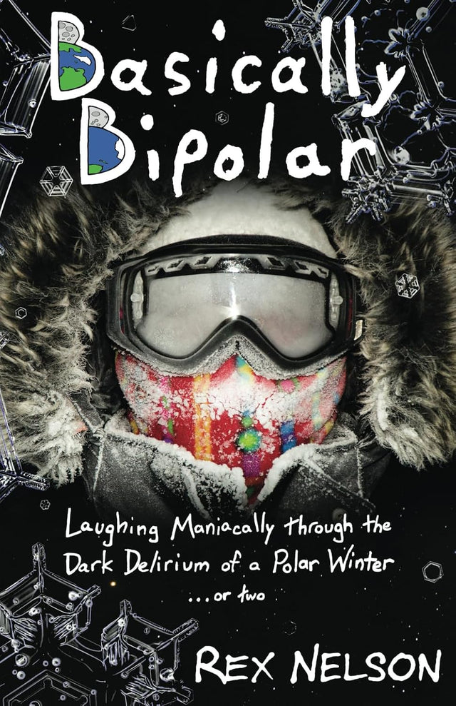 Basically Bipolar: Laughing Maniacally through the Dark Delirium of a Polar Winter . . . or two