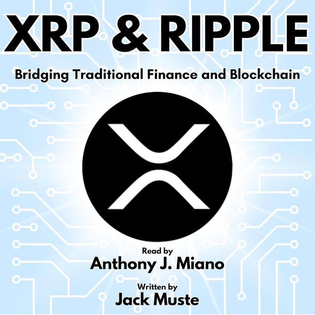 XRP & Ripple: Bridging Traditional Finance and Blockchain (Blocks and Chains: The Beginners Guide to Crypto, Altcoins and Cryptocurrency)
