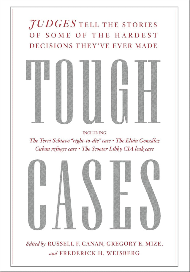Tough Cases: Judges Tell the Stories of Some of the Hardest Decisions They've Ever Made