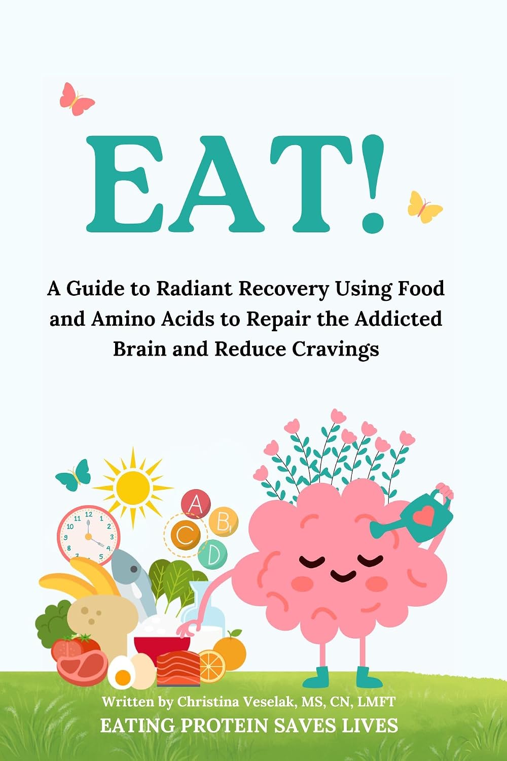 EAT!: A Guide to Radiant Recovery Using Food and Amino Acids to Repair the Addicted Brain and Reduce Cravings