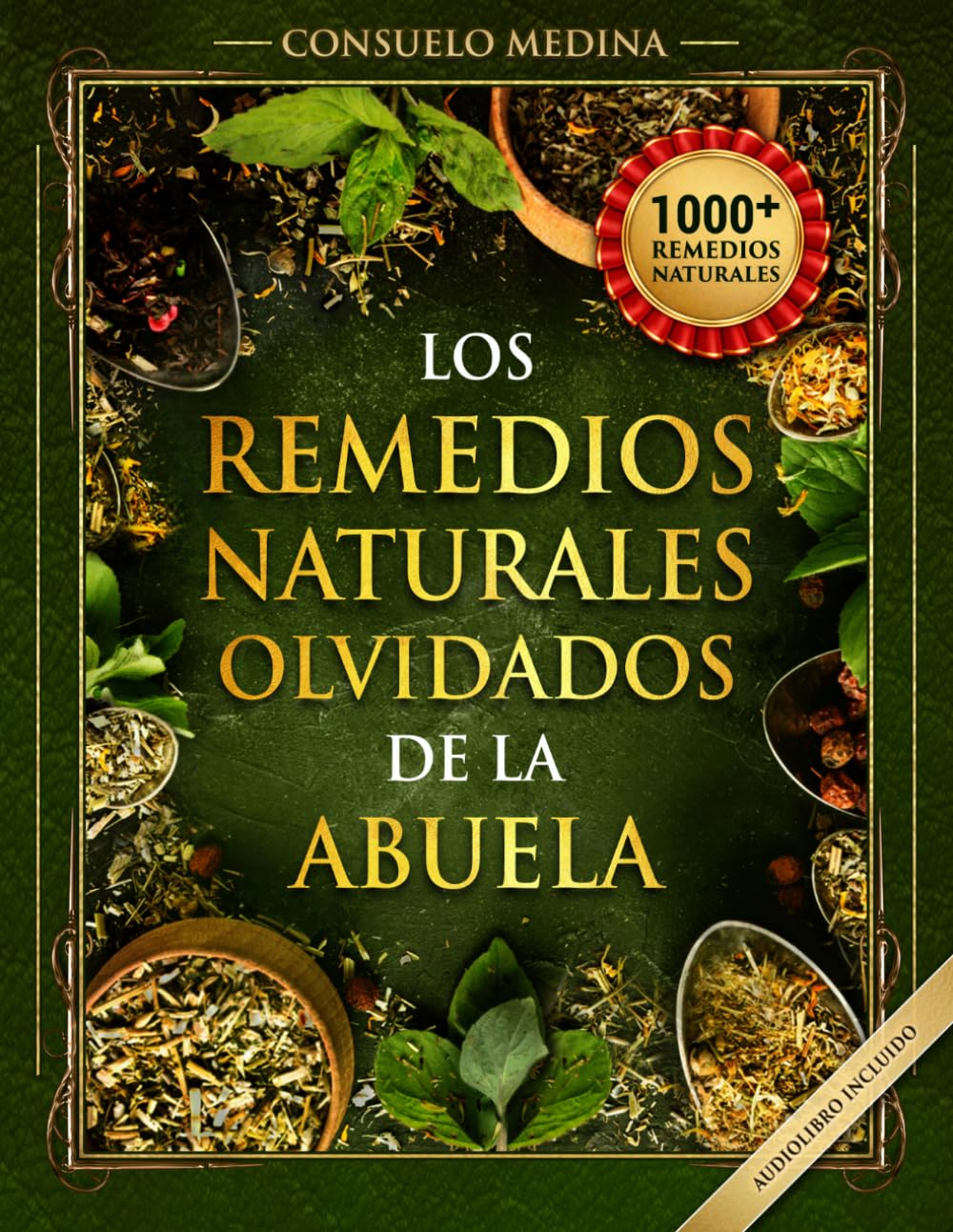 1000+ Remedios Naturales Olvidados de la Abuela: Poderosos remedios caseros a base de hierbas para todo el cuerpo (Spanish Edition)