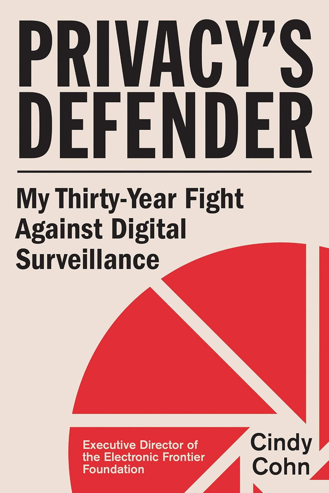 Privacy's Defender: My Thirty-Year Fight Against Digital Surveillance