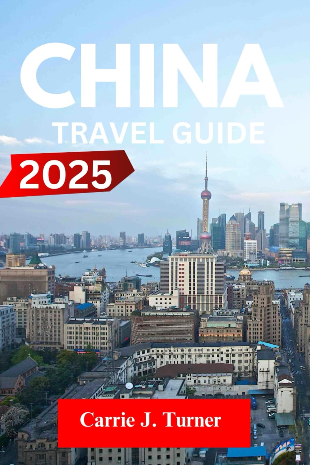 CHINA Travel Guide 2025: EXPLORE BEIJING, SHANGHAI, GUANGZHOU LIKE AN INDIGENE