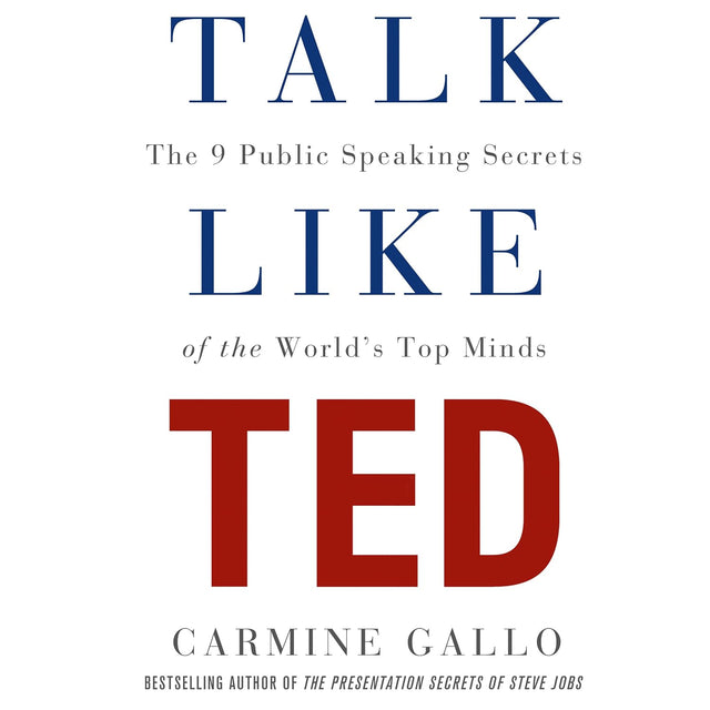 Talk Like TED: The 9 Public-Speaking Secrets of the World's Top Minds