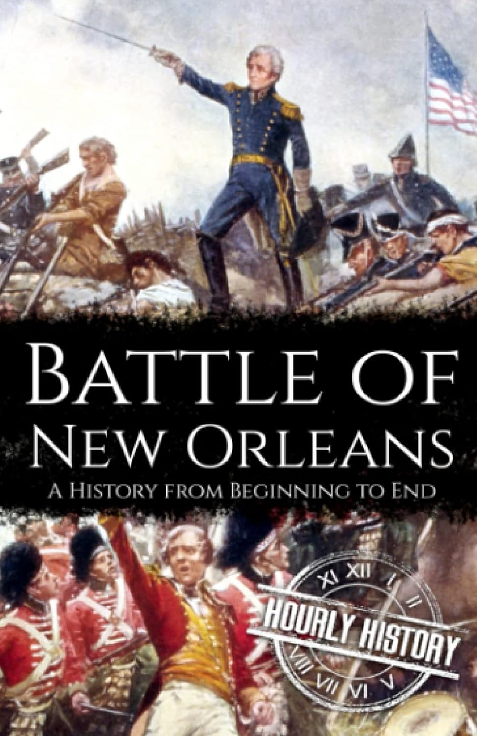 Battle of New Orleans: A History from Beginning to End