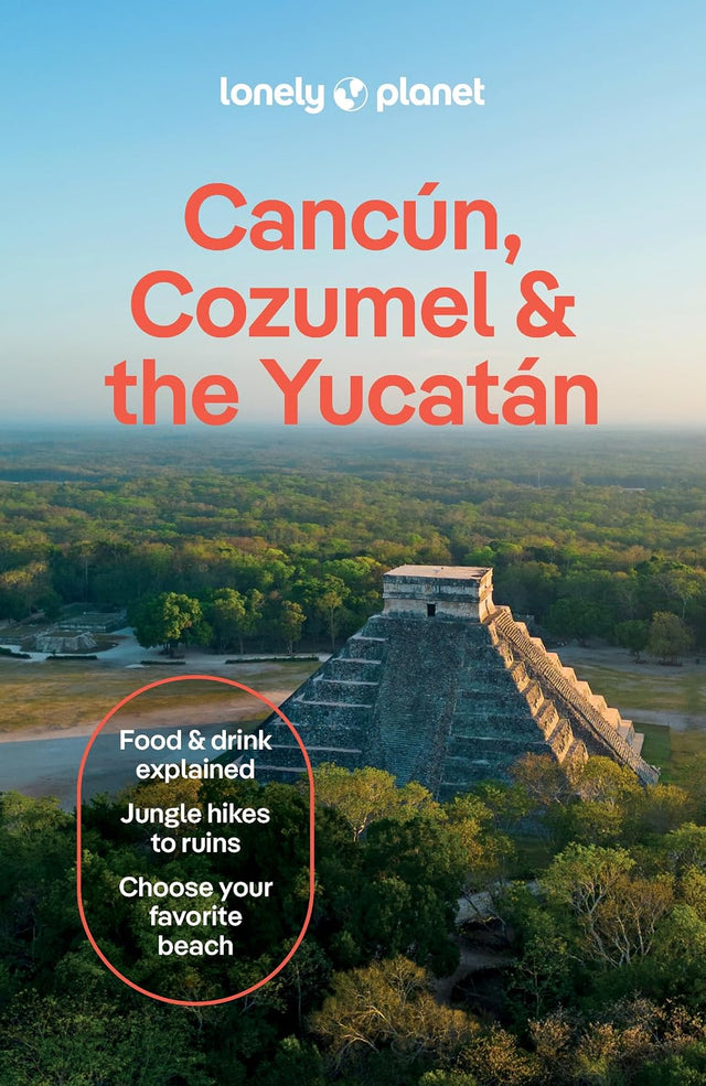 Lonely Planet Cancun, Cozumel & the Yucatan: Plan the Trip of a Lifetime | Detailed Itineraries & Maps | Insider Tips | Covers Hidden Shipwrecks, Crocodiles, Folk Art and more (Travel Guide)