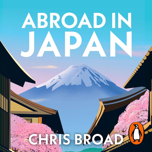 Abroad in Japan: The hilarious, Sunday Times bestselling memoir of life, travel, and adventure in the Land of the Rising Sun
