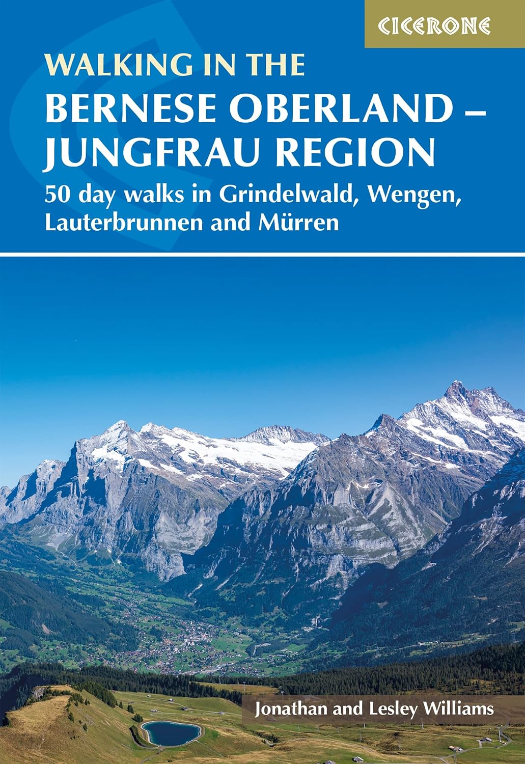 Walking in the Bernese Oberland - Grindelwald, Wengen, Lauterbrunnen, and Murren: 50 day walks in the Jungfrau region (Cicerone Guides)