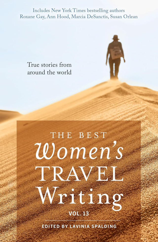 The Best Women's Travel Writing, Volume 13: True Stories from Around the World
