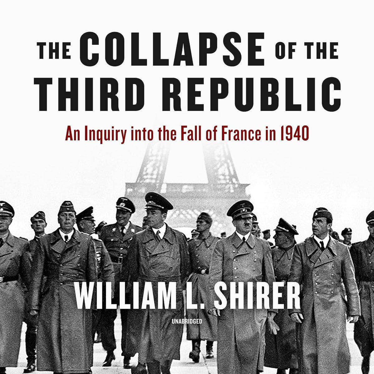 The Collapse of the Third Republic: An Inquiry into the Fall of France in 1940