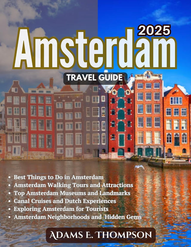 Amsterdam Travel Guide: Your Complete Amsterdam Guide to Exploring the City’s Culture, Canals, and Hidden Gems