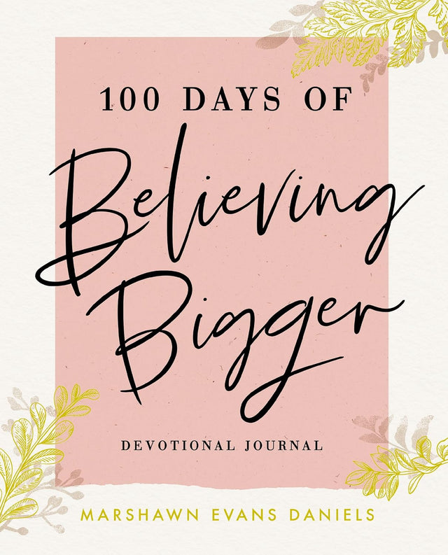 100 Days of Believing Bigger: A Devotional Journal - 100 Daily Devotions to Help You Discover Your True Identity in Christ (The Perfect Gift for Christian Women)